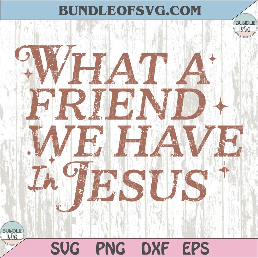 What a friend we have in Jesus Svg Christian Svg Prayer Svg Png