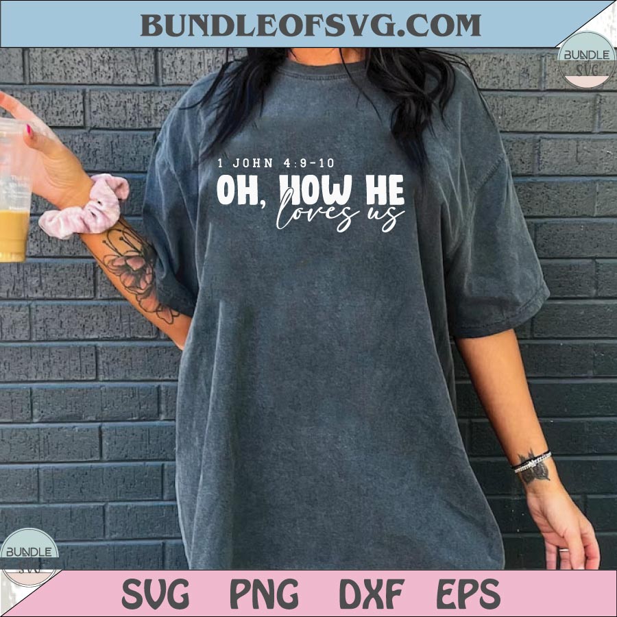Oh How He Loves Us Svg 1 John 4 9 Svg Christian Svg Bible Verse Svg - BundleofSVG