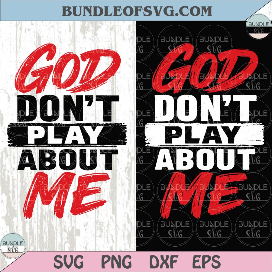 God Don't Play About Me Png Christian Svg Faith Png Jesus Quote Svg