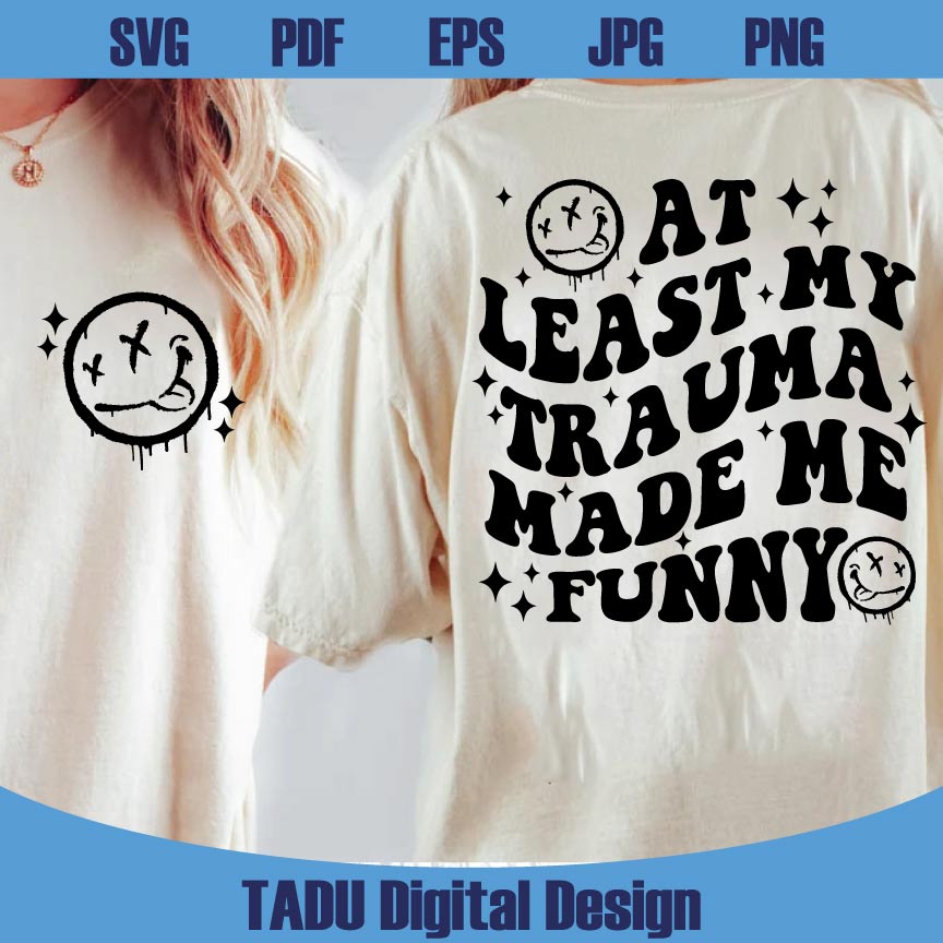 At Least My Trauma Made Me Funny Svg Sarcastic Mental Health Png