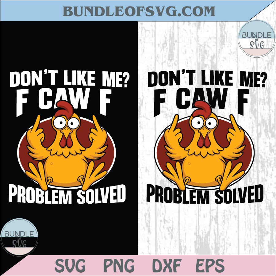 F Caw F Problem Solved Png Funny Chicken Meme Png Sarcastic Svg