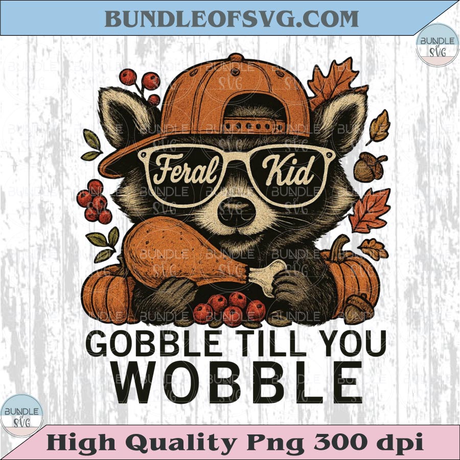 Feral Kid Raccoon Gobble Till You Wobble Png Thanksgiving Png