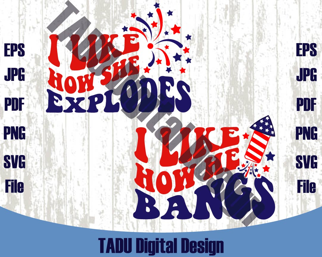 4th Of July Svg I Like How She Explodes Svg I Like How He Bangs Png Svg Dxf Eps Files