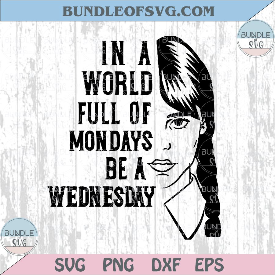 In A World Full Of Mondays Be A Wednesday Svg Addams Family Png