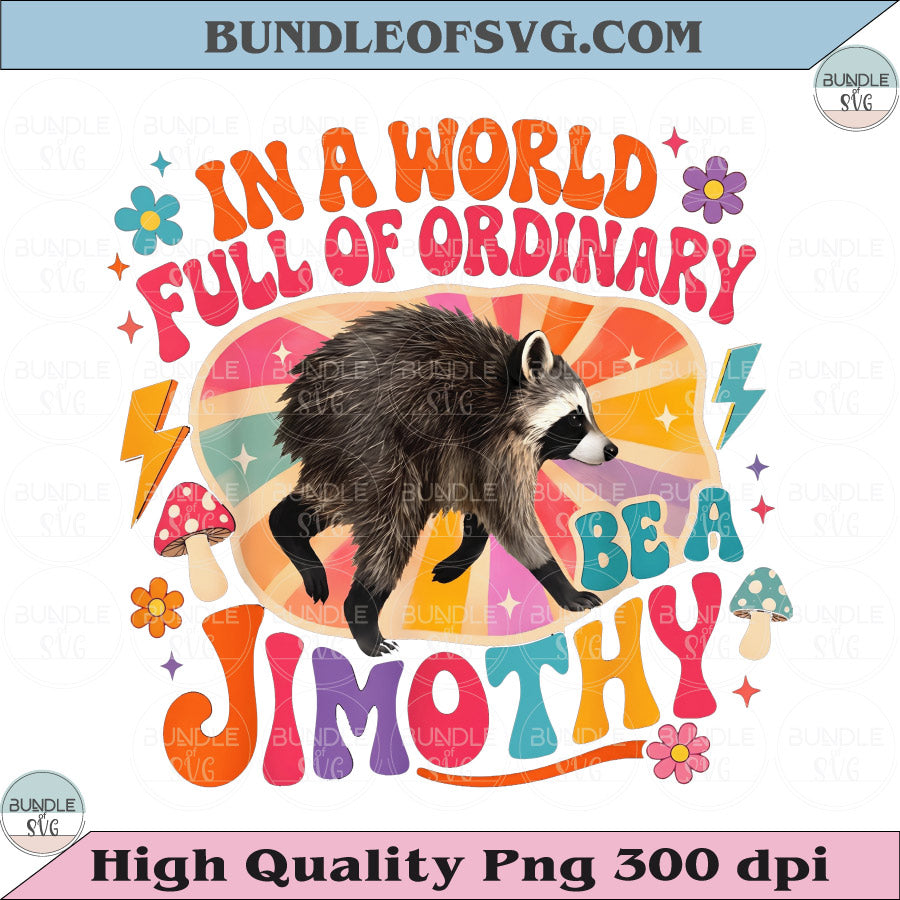 In a World Full of Ordinary Be a Jimothy Png Retro Raccoon Png