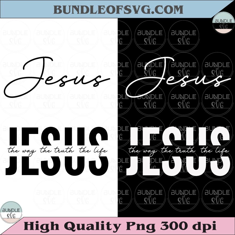 Jesus The Way The Truth The Life SVG PNG Christian Svg Faith Svg