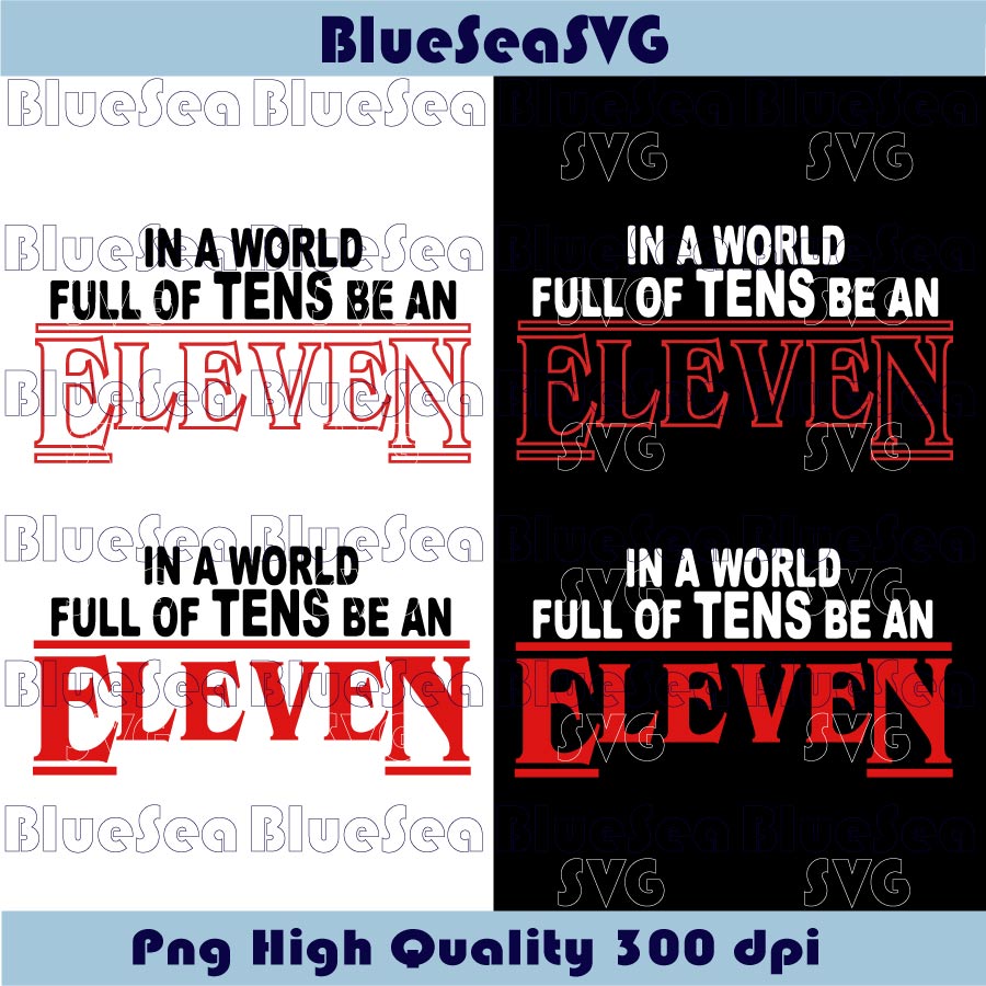 Stranger Things Svg In a World Full of Tens, Be an Eleven Svg Png