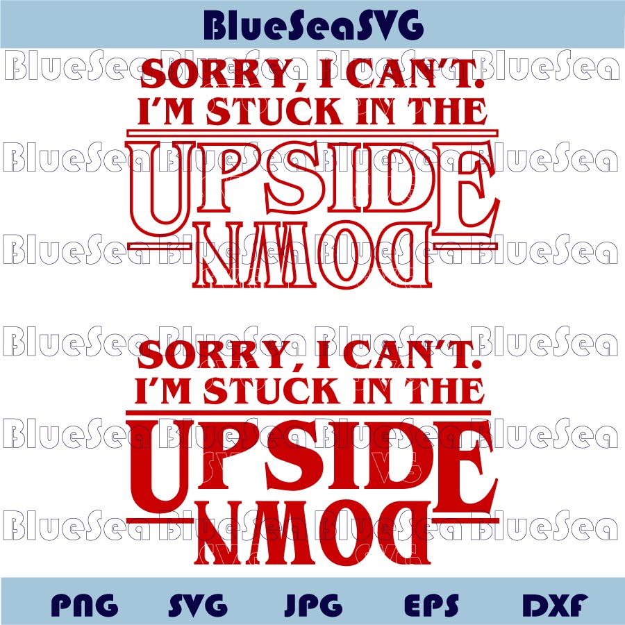 Stranger Things Svg Sorry, i Can't, i'm Stuck In The Upside Down Svg