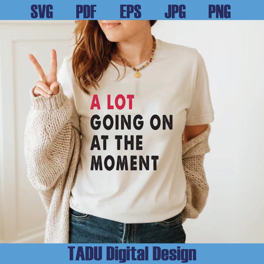 A Lot Going On At The Moment Svg Concert Png Music Cute Swift Png