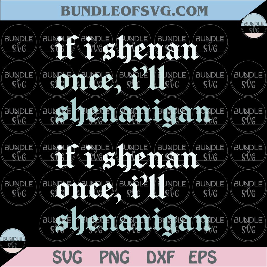 If I Shenan Once I'll Shenanigan Svg Funny St Patricks Day Svg Png