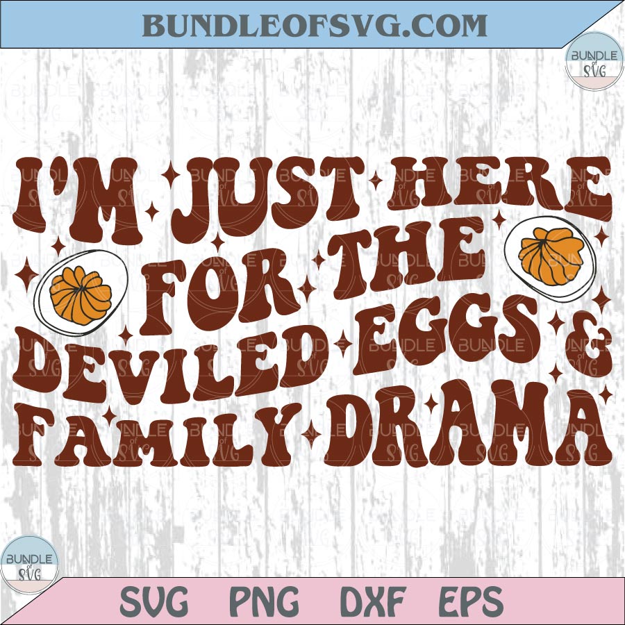I'm Just Here For The Deviled Eggs & Family Drama Svg Thanksgiving