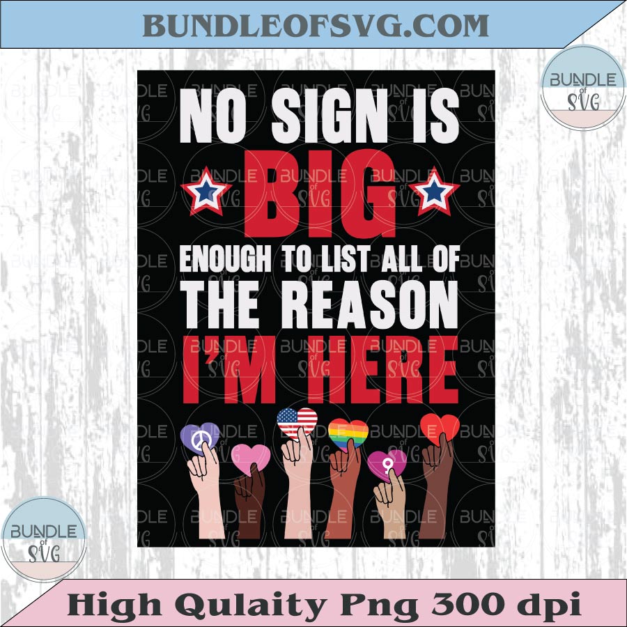 No Sign Is Big Enough to list all of the Reasons I'm Here Png No Kings