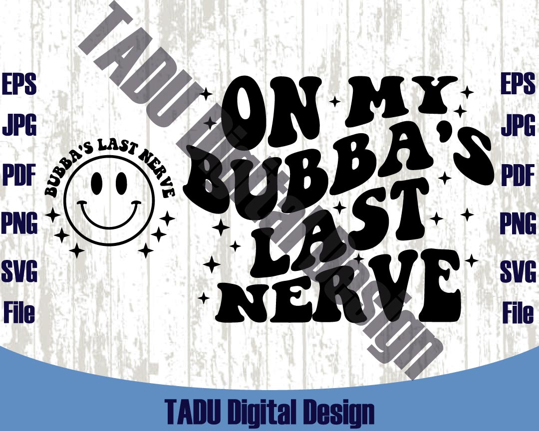 On My Bubbas Last Nerve Svg Funny Svg Trendy Png Cricut Dxf cut
