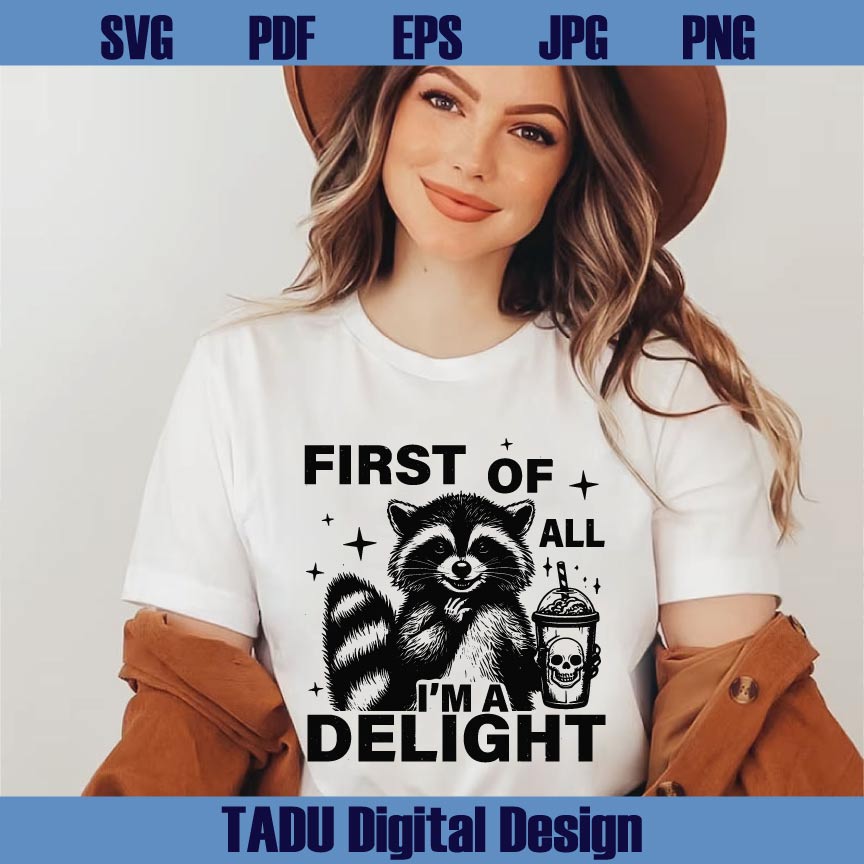 First Of All I'm A Delight Svg Cute Raccoon Funny Snarky Sarcastic Png