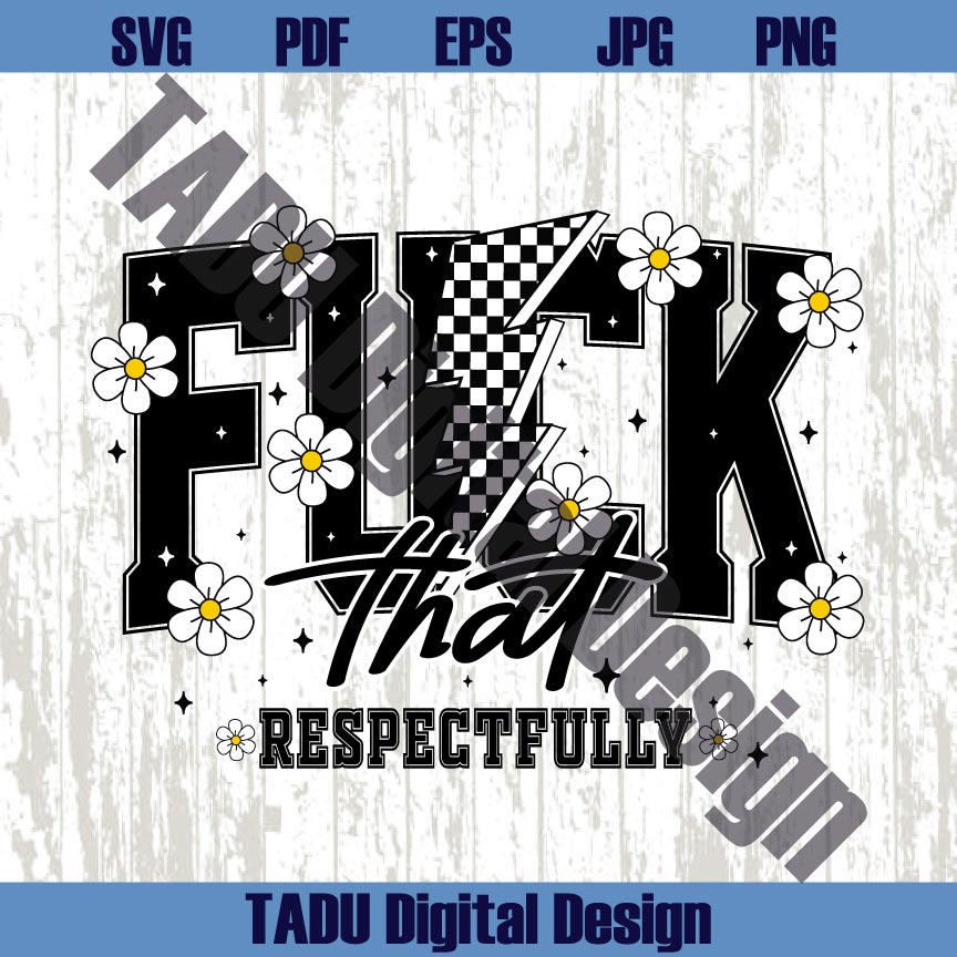 Fuck That Respectfully Png Sarcastic Svg Adult Humor Svg Y2K Png