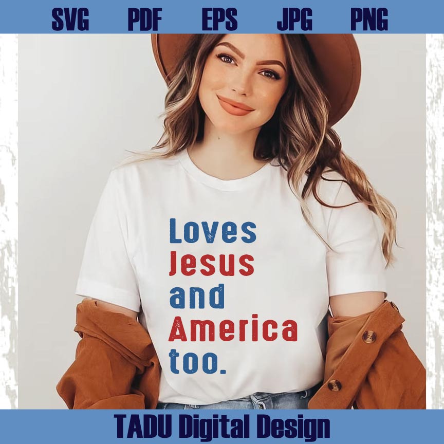 Loves Jesus and America Too Svg 4th of July Svg Patriotic Christian Svg Png Dxf Eps Files