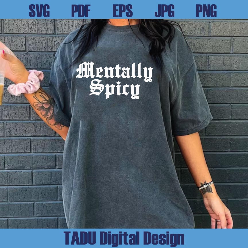 Mentally Spicy Svg Sarcastic Png Mental Health Png Funny Sarcasm Svg Png Eps Dxf Cut Files