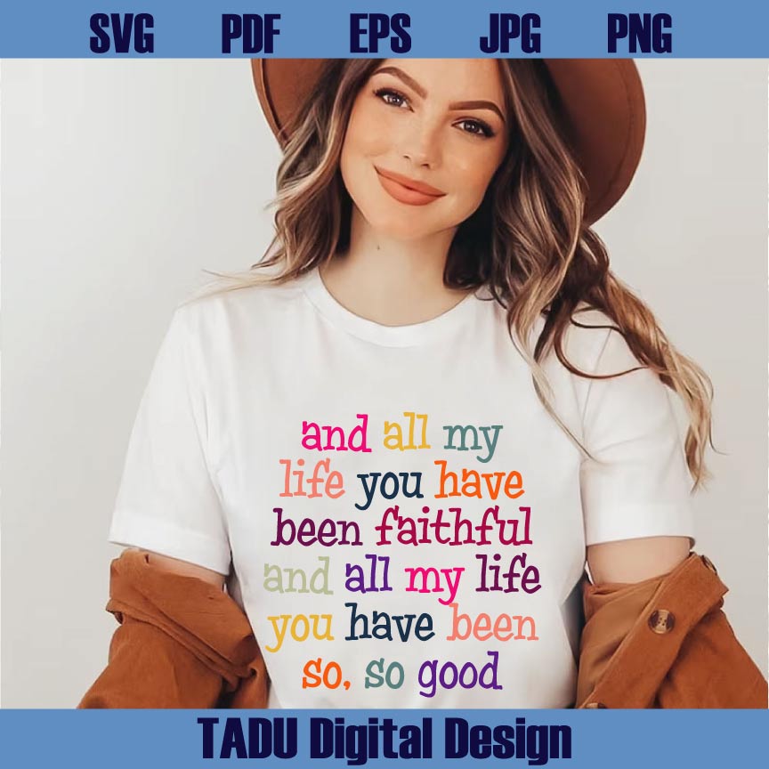 All My Life You Have Been Faithful Goodness of God Svg Christian Png