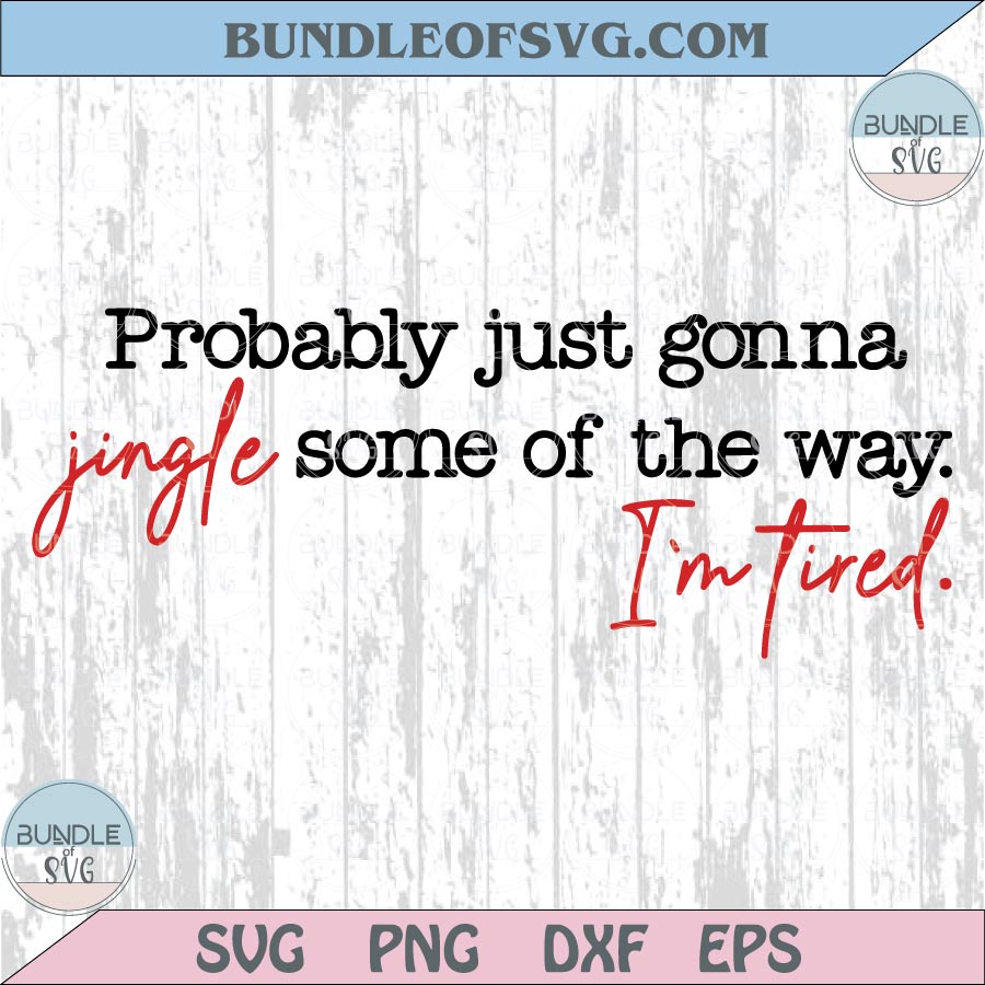 Probably Just Gonna Jingle Some of the Way Svg I'm Tired Christmas