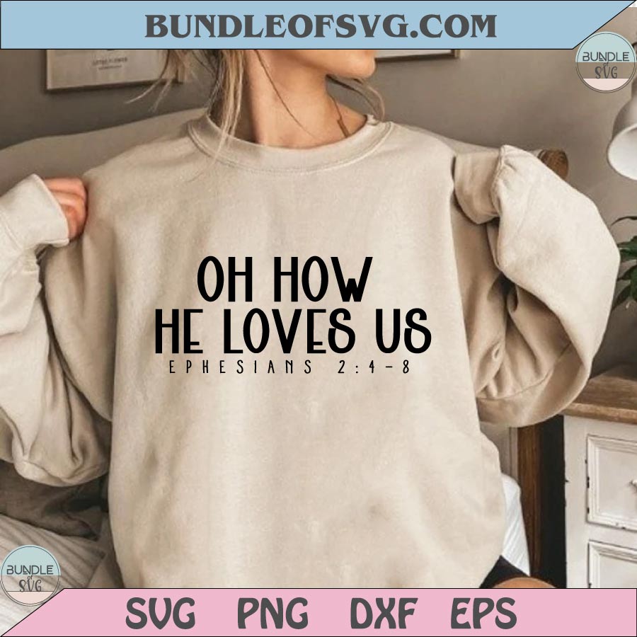 Oh How He Loves Us Svg Ephasians Svg Christian Svg Bible Verse Svg - BundleofSVG