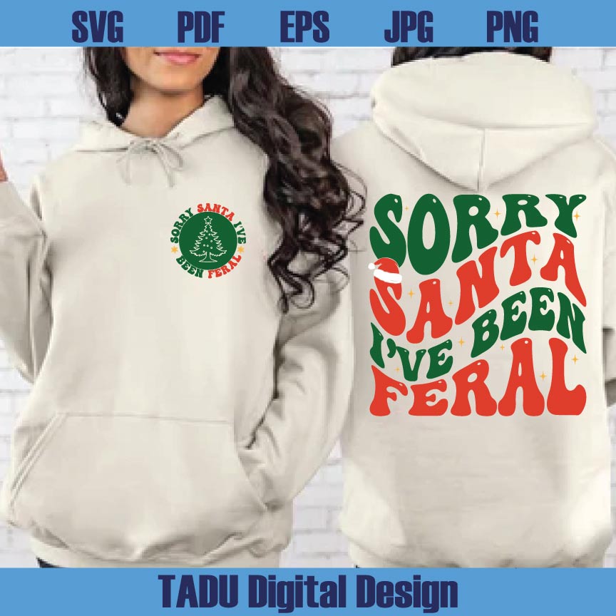 Sorry Santa I've Been Feral Svg Funny Christmas Family Svg Png