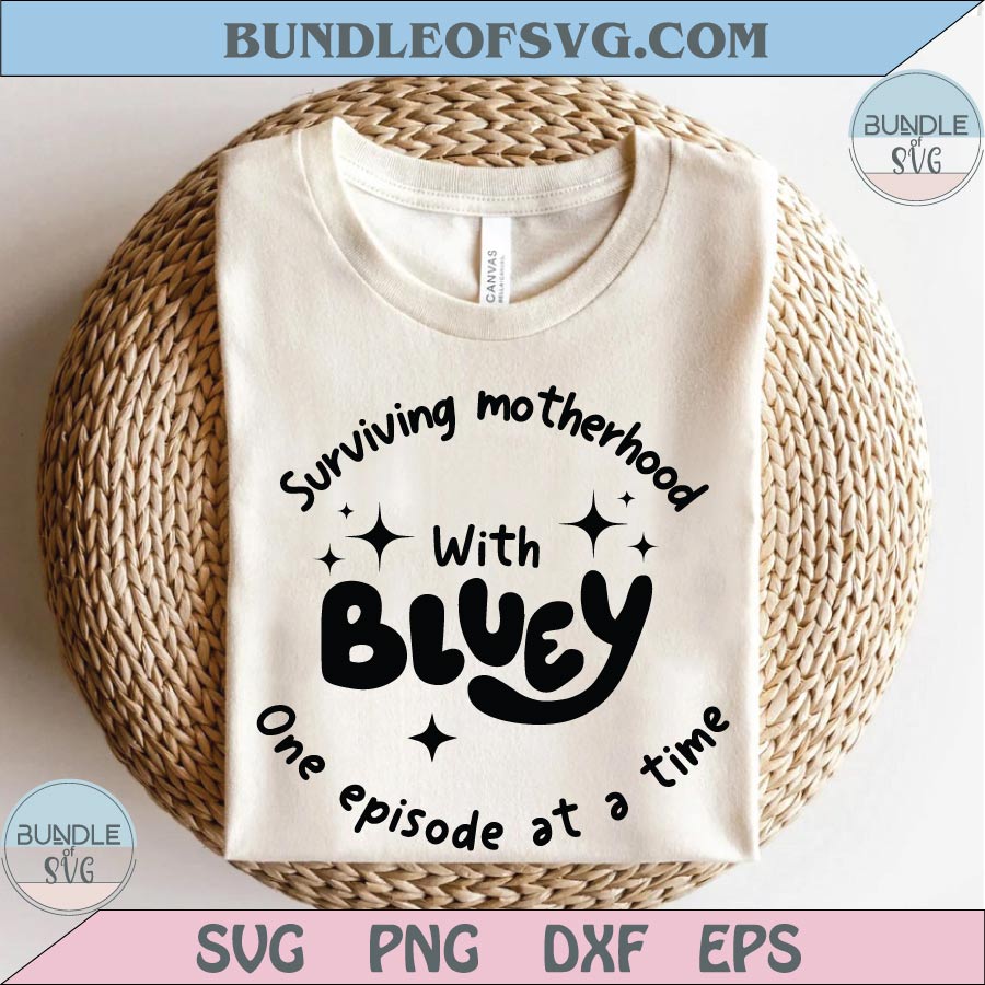 Surviving Motherhood With Bluey One Episode at a Time Svg Muffin