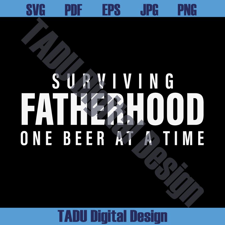 Surviving Fatherhood One Beer at a Time Svg Drinking Dad Svg Father