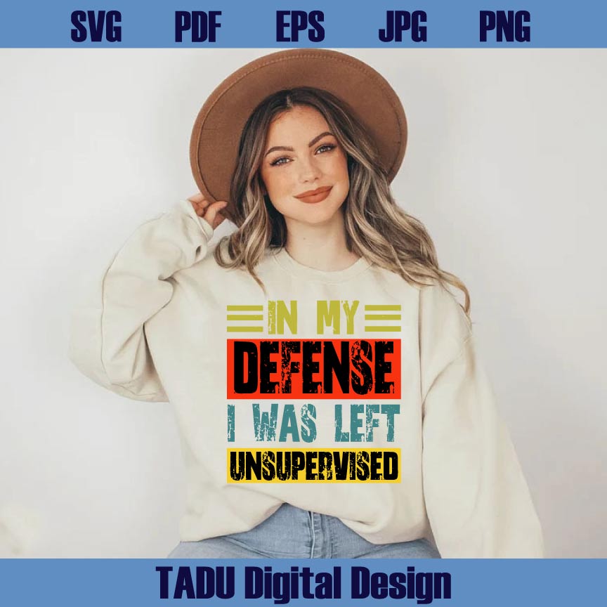 In My Defense i Was Left Unsupervised Svg Adult Humor Svg Sarcastic