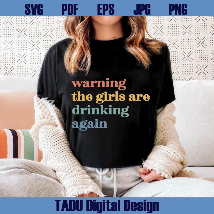 Warning The Girls Are Drinking Again Svg Alcohol Svg Drinking Png