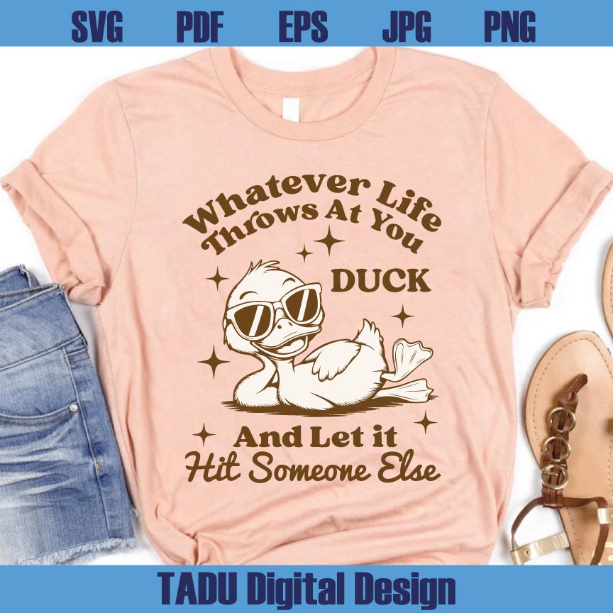 Whatever Life Throws at You Svg Duck Snarky Png Sarcastic Svg