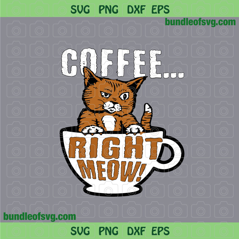 Coffee Right Meow svg Funny Cup With Cat svg png eps dxf files - BundleofSVG