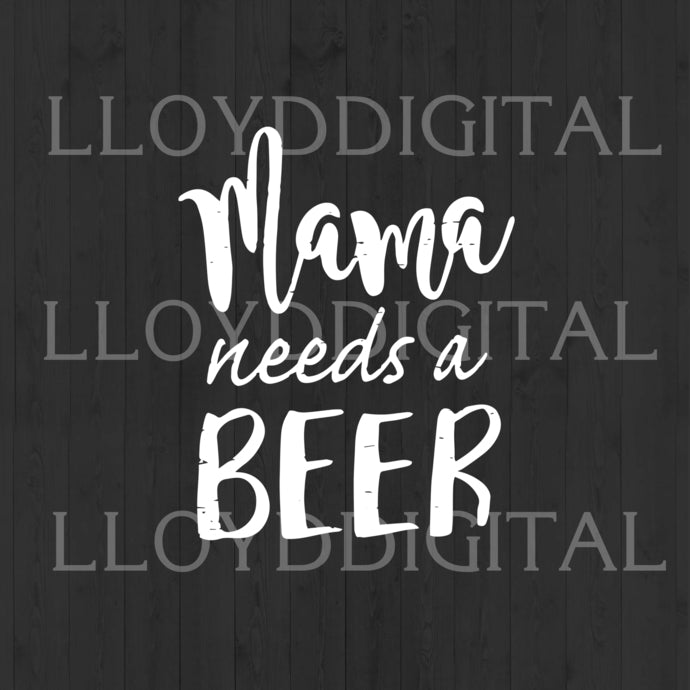 Mama Needs A Beer SVG Mother Funny Mom Life svg Beer Mom Mommy shirt gifts Party svg eps dxf png cut file silhouette cricut - BundleofSVG