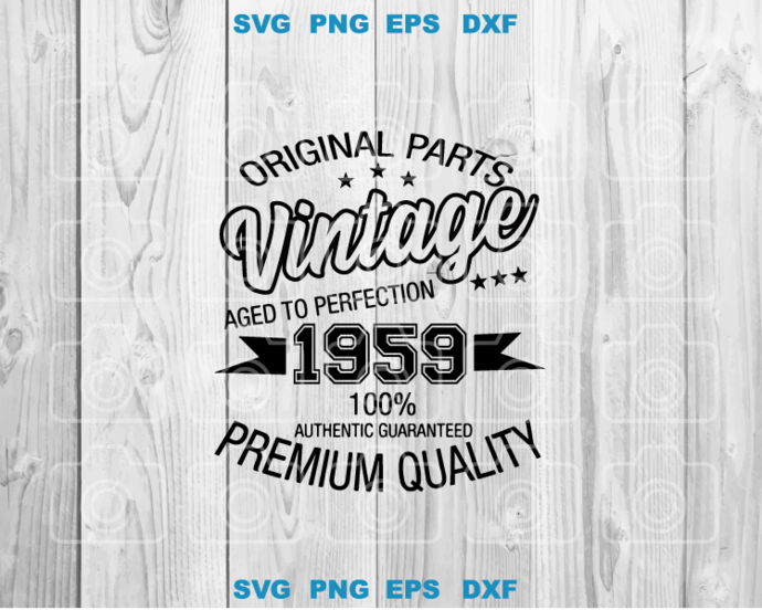 Original Parts Vintage Aged to Perfection 1959 100% Authentic Guaranteed Premium Quality SVG shirt birthday svg png dxf cut files Cricut