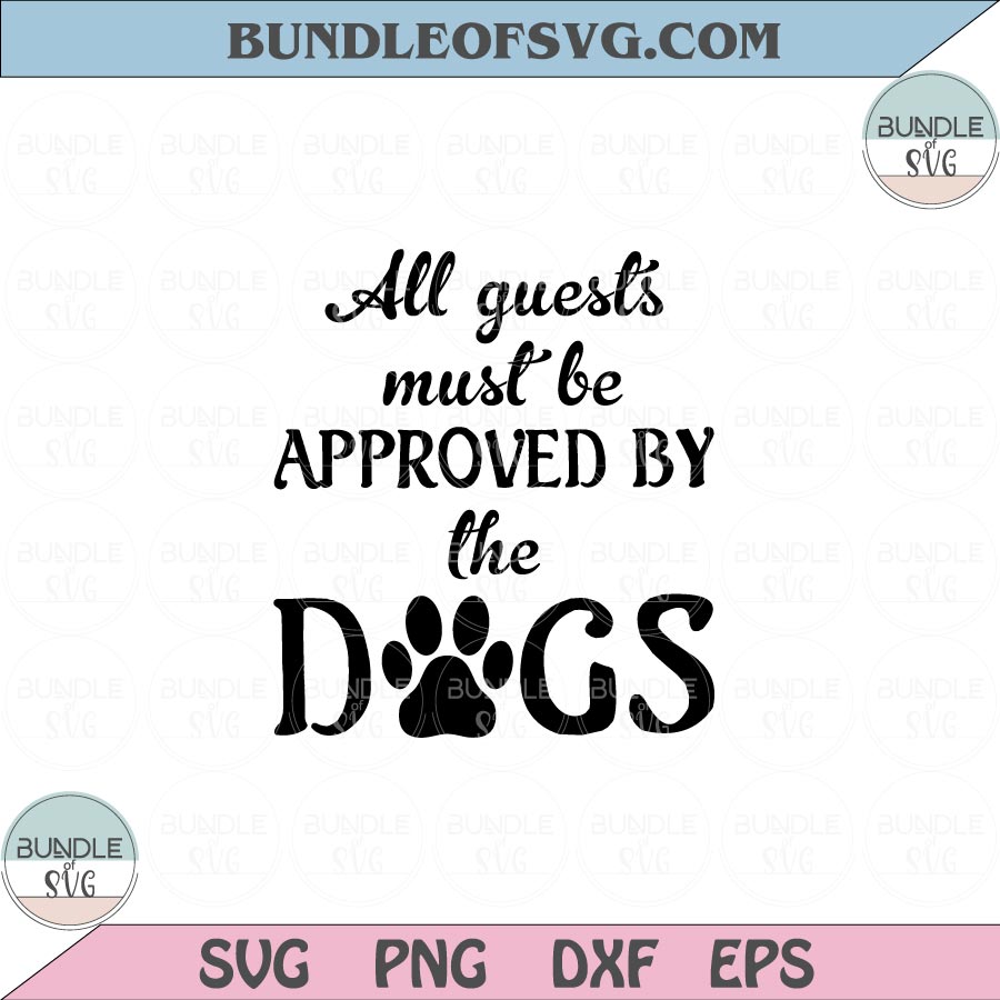 All guests must be approved by the dogs Svg Dog Lover Dog Mom Svg Png Dxf Eps files Cameo Cricut - BundleofSVG
