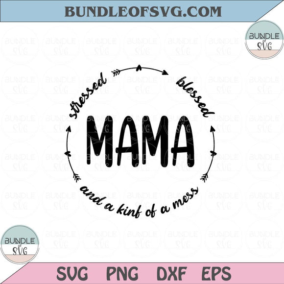 Boho Mama Svg Mama Stressed Blessed Kind of a Mess Svg Png Dxf Eps files Cameo Cricut