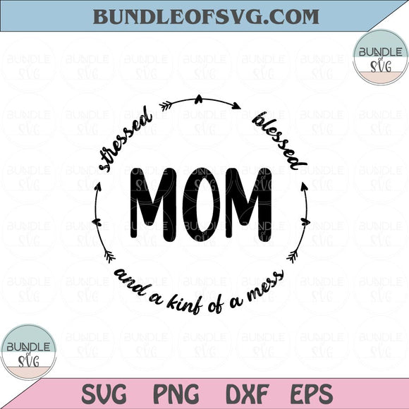 Boho Mom Svg Circle Mom Stressed Blessed Kind of a Mess Svg Png Dxf Eps files Cameo Cricut