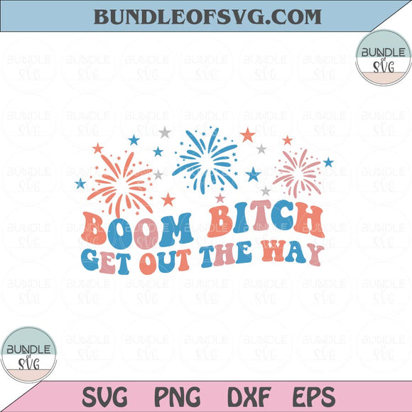 Boom Bitch Get Out The Way Svg USA 4th Of July Svg Fireworks Svg Png Dxf Eps files Cameo Cricut