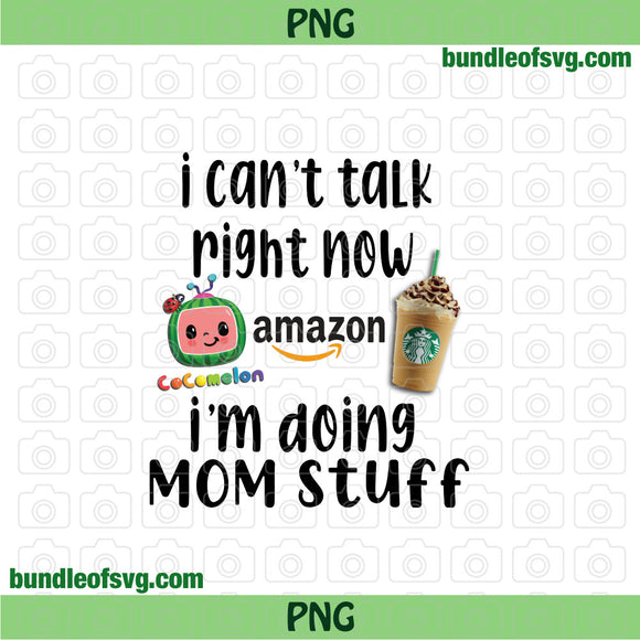 Cant talk right now doing mom stuff Png Sublimation Amazon Cocomelon Starbucks Coffee png file
