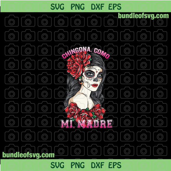 Chingona Como Mi Madre PNG Sublimation Rose Lady Skull Rosa Caveira PNG Spanish Roses Mexican Latina PNG file