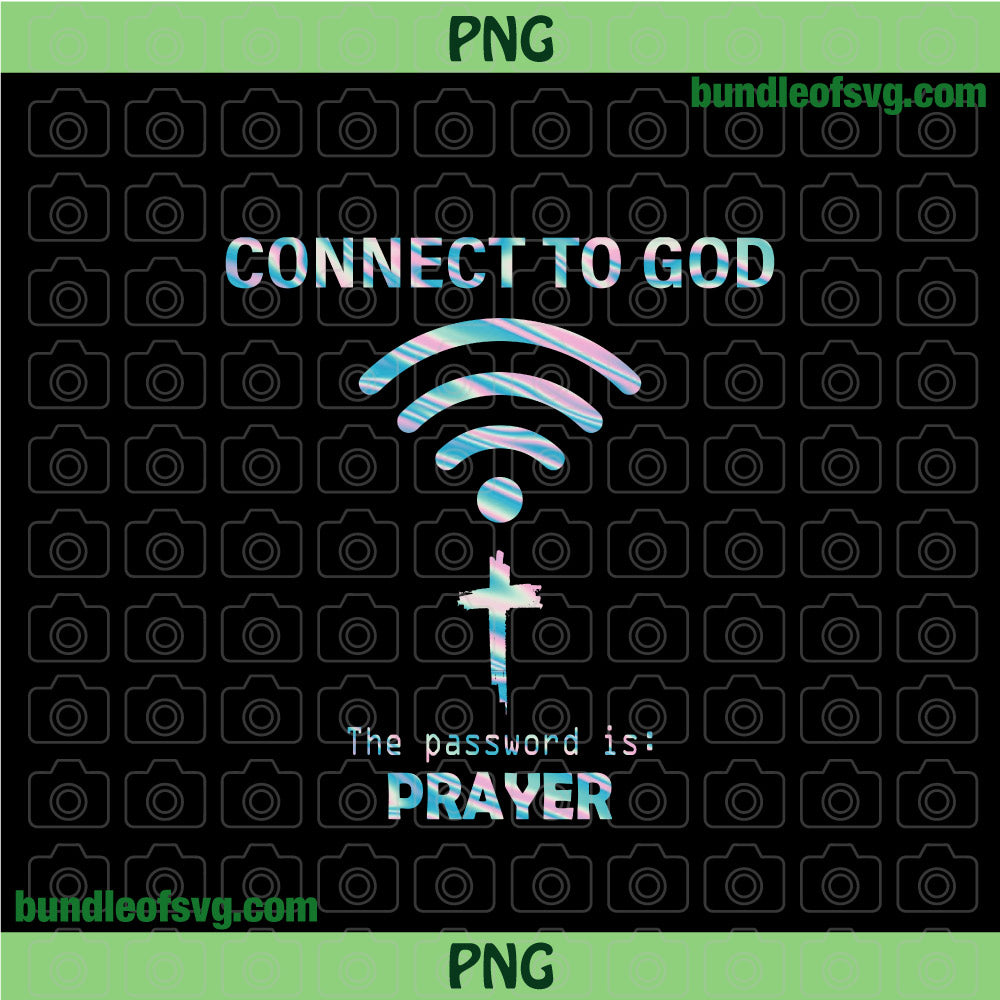 Connect to God The Password is Prayer Png Sublimation Holographic jesus faith cross png file - BundleofSVG