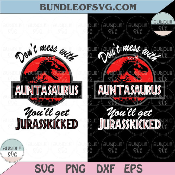 Don't Mess With Auntasaurus You'll Get Jurasskicked Svg Auntasaurus Png Dxf eps cut files Silhouette Cameo Cricut