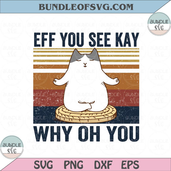 Eff You See Kay Why Oh You Svg Vintage Cat Yoga Svg Funny Yoga Cat Svg png eps dxf files