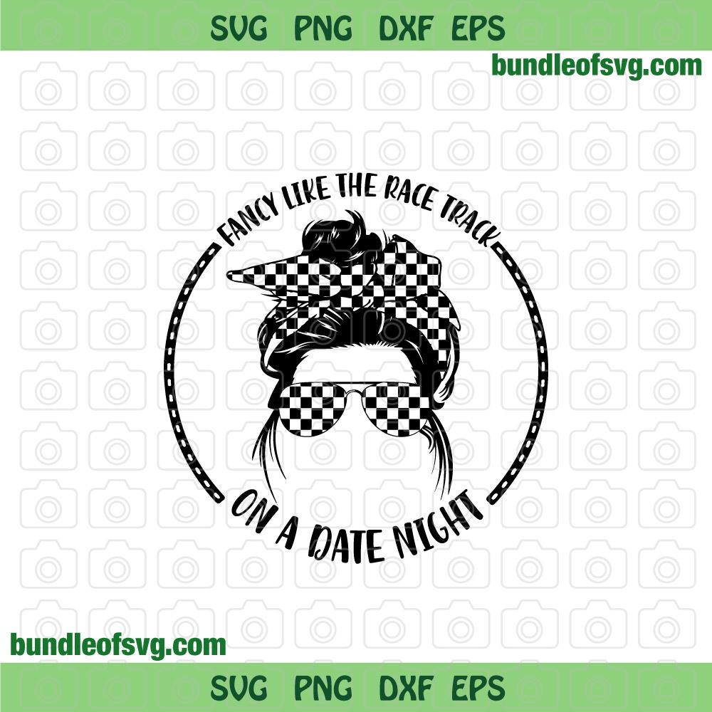 Fancy Like The Race Track On A Date Night svg Racing Girl svg Dirt Track Messy png svg eps dxf Files cricut - BundleofSVG