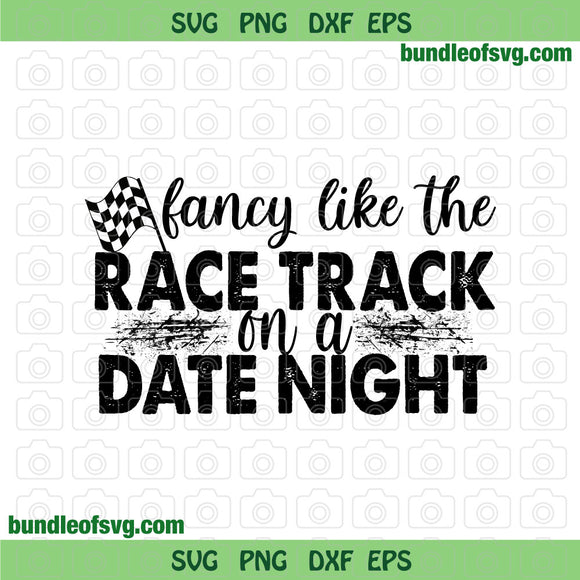 Fancy Like the Race Track on a Date Night svg Race life svg Racing life svg Checkered flag svg png dxf eps files cricut