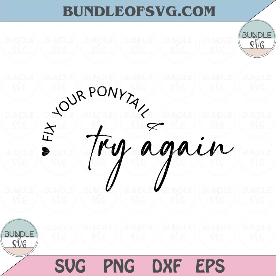Fix Your Ponytail And Try Again Svg Workout Svg Motivational Svg Inspirational Svg Png Dxf Eps files Cameo Cricut - BundleofSVG