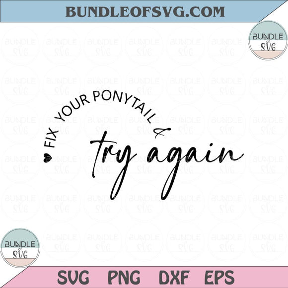 Fix Your Ponytail And Try Again Svg Workout Svg Motivational Svg Inspirational Svg Png Dxf Eps files Cameo Cricut