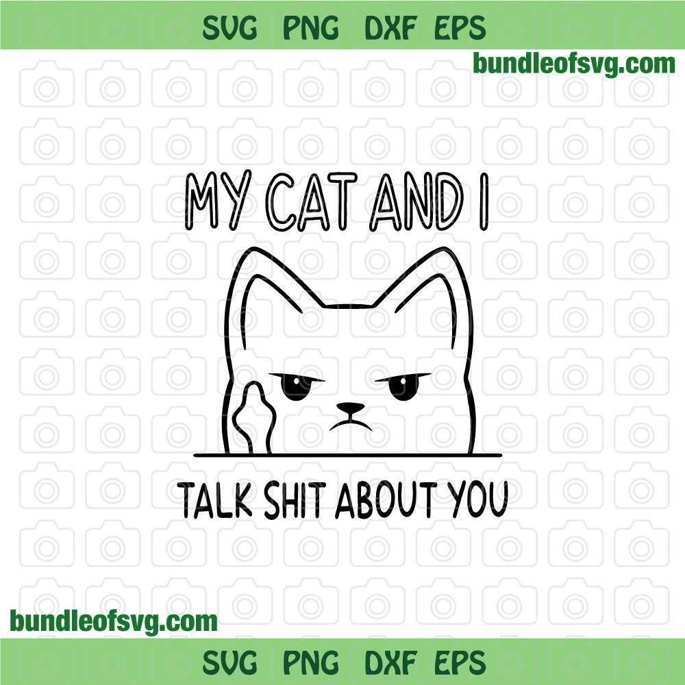 Funny Quote My Cat And I Talk Shit About You svg Funny Cat svg Black Cat svg png dxf eps files cameo cricut