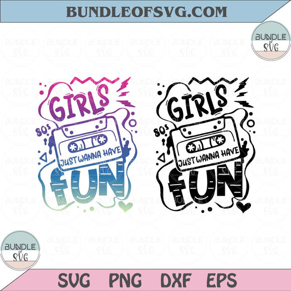 Girls Just Wanna Have Fun Svg Music Mixed Tape 80s Casset Svg Png Dxf Eps files Cameo Cricut