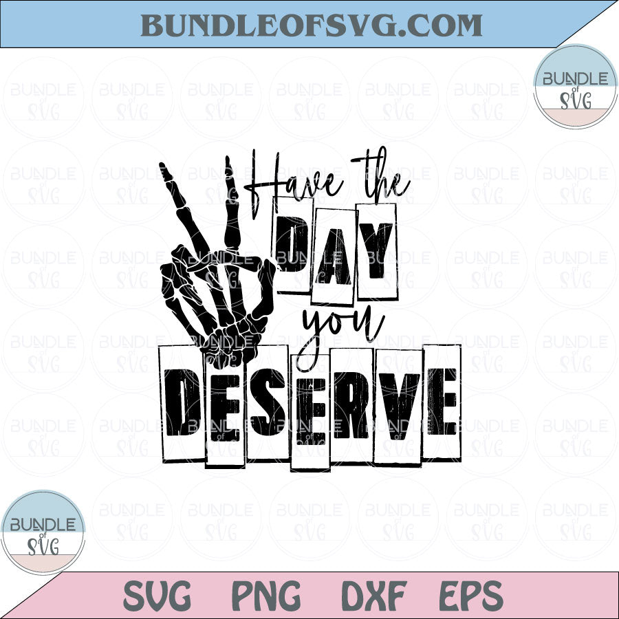 Have The Day You Deserve Svg Skeleton Peace Sign Png Sublimation Eps Svg Files Cricut