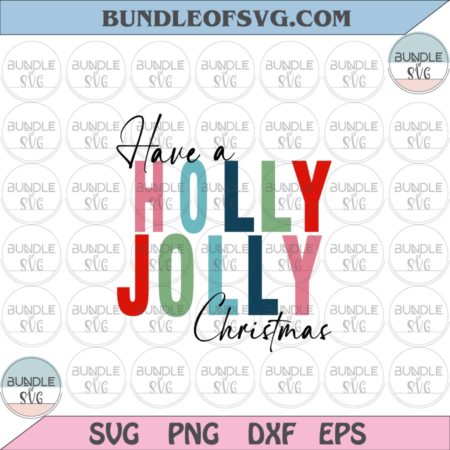 Have a Holly Jolly Christmas svg Holly Christmas Svg Christmas Funny Quote Svg eps png dxf files cameo cricut - BundleofSVG
